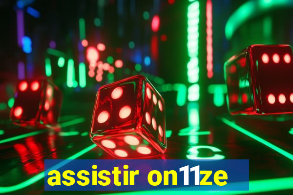 assistir on11ze